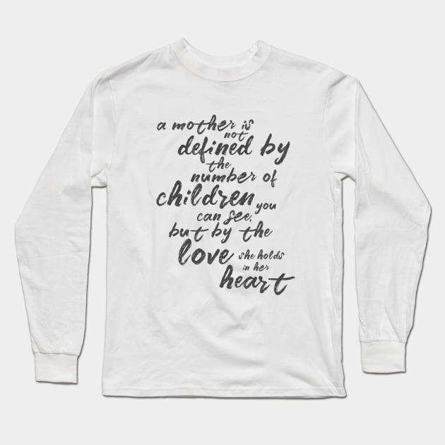 A mother is not defined by the number of children you can see... Long Sleeve T-Shirt by crazycanonmom